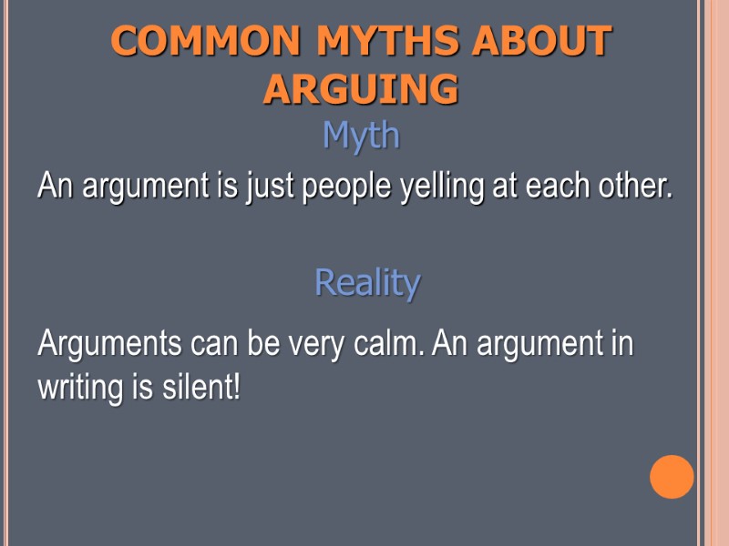 COMMON MYTHS ABOUT ARGUING Myth   An argument is just people yelling at